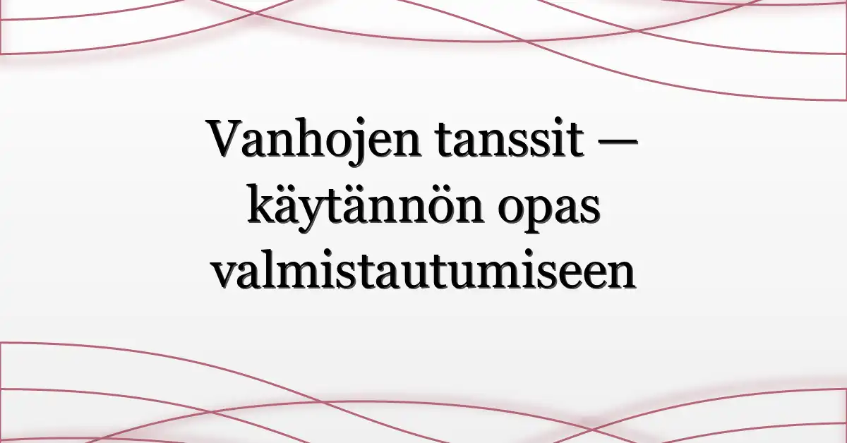 Vanhojen tanssit — käytännön opas valmistautumiseen