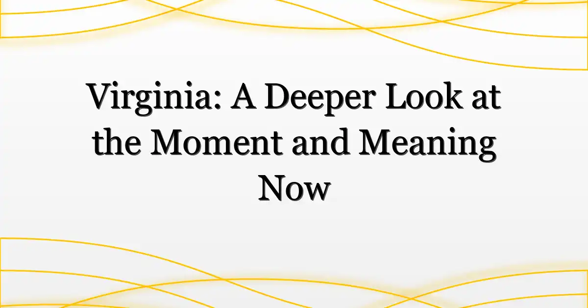 Virginia: A Deeper Look at the Moment and Meaning Now
