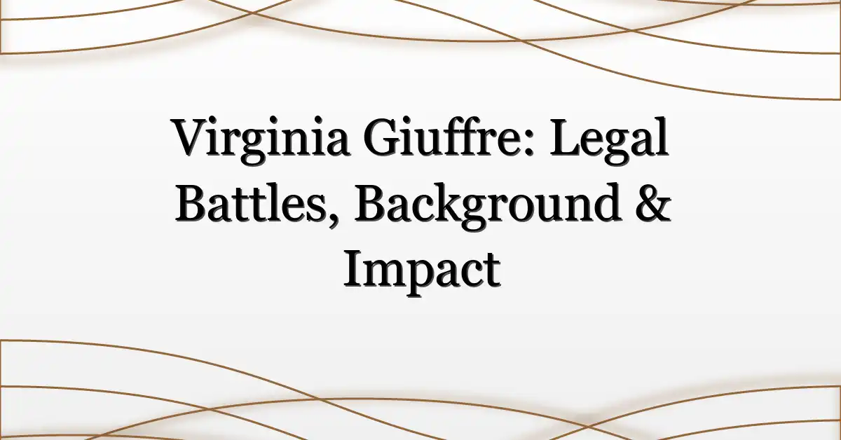 Virginia Giuffre: Legal Battles, Background & Impact