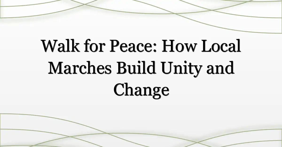 Walk for Peace: How Local Marches Build Unity and Change
