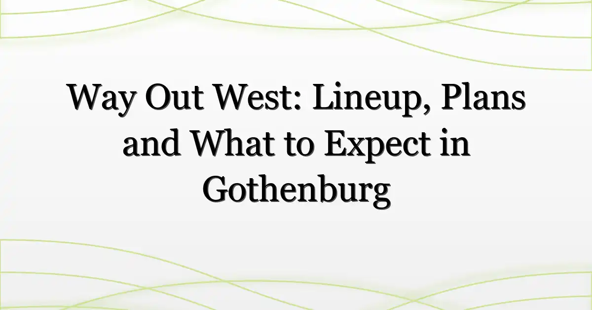 Way Out West: Lineup, Plans and What to Expect in Gothenburg