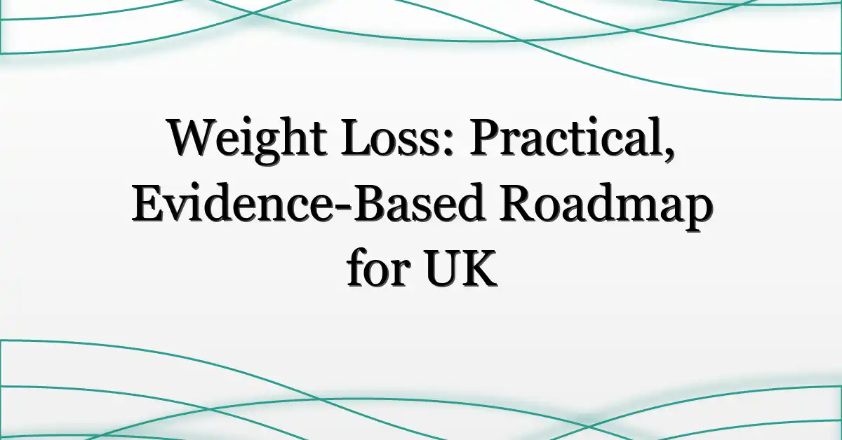 Weight Loss: Practical, Evidence-Based Roadmap for UK
