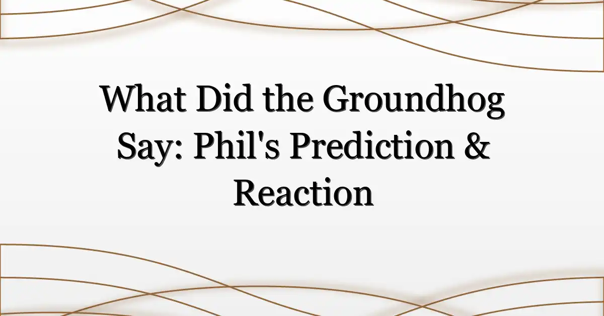 What Did the Groundhog Say: Phil’s Prediction & Reaction