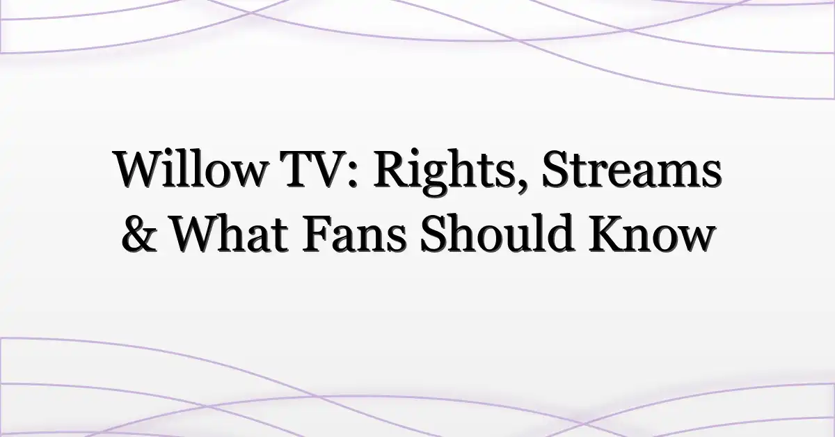 Willow TV: Rights, Streams & What Fans Should Know
