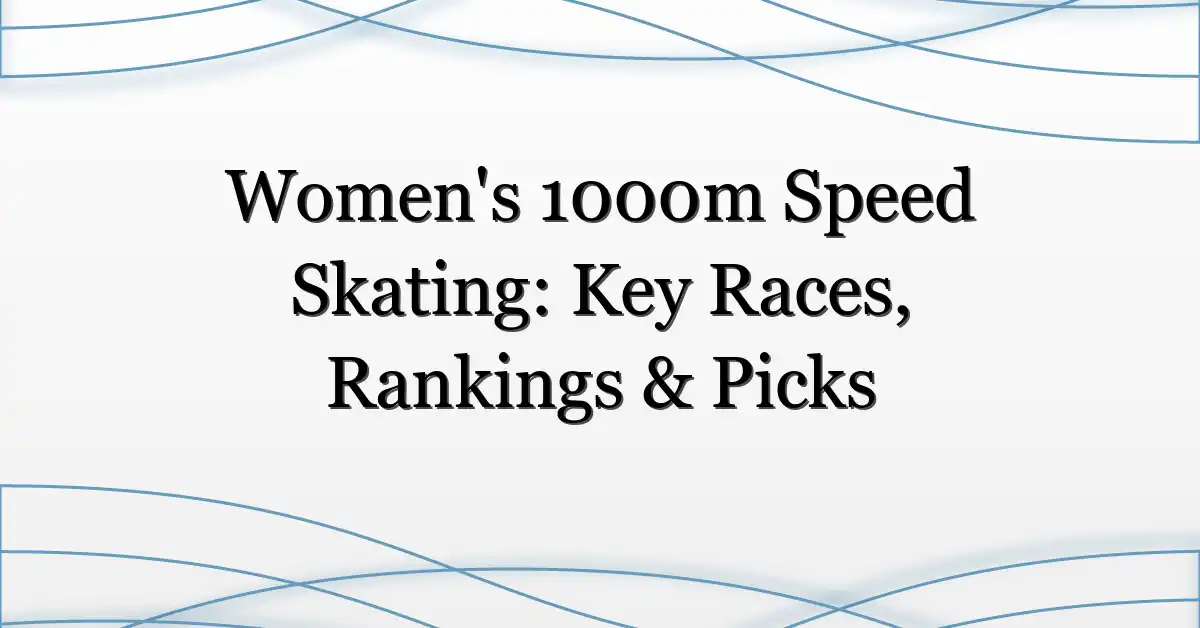 Women’s 1000m Speed Skating: Key Races, Rankings & Picks