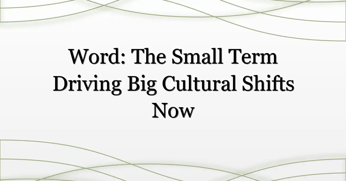 Word: The Small Term Driving Big Cultural Shifts Now