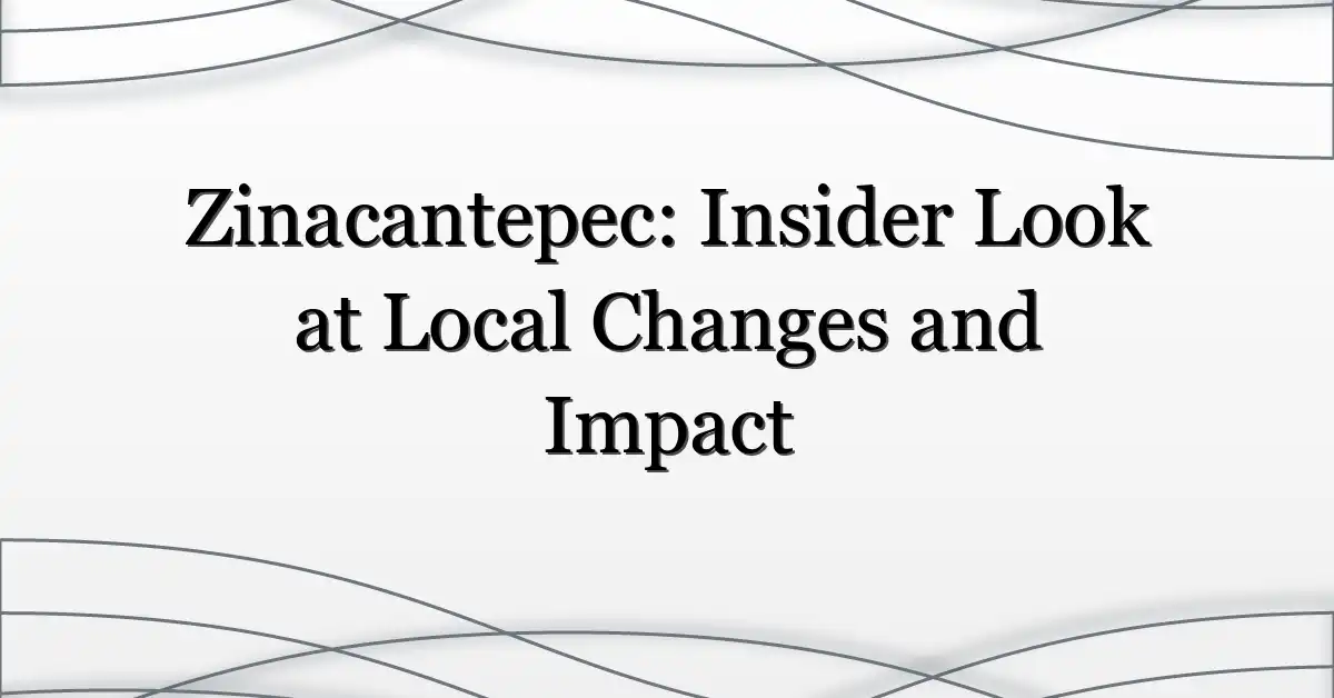 Zinacantepec: Insider Look at Local Changes and Impact