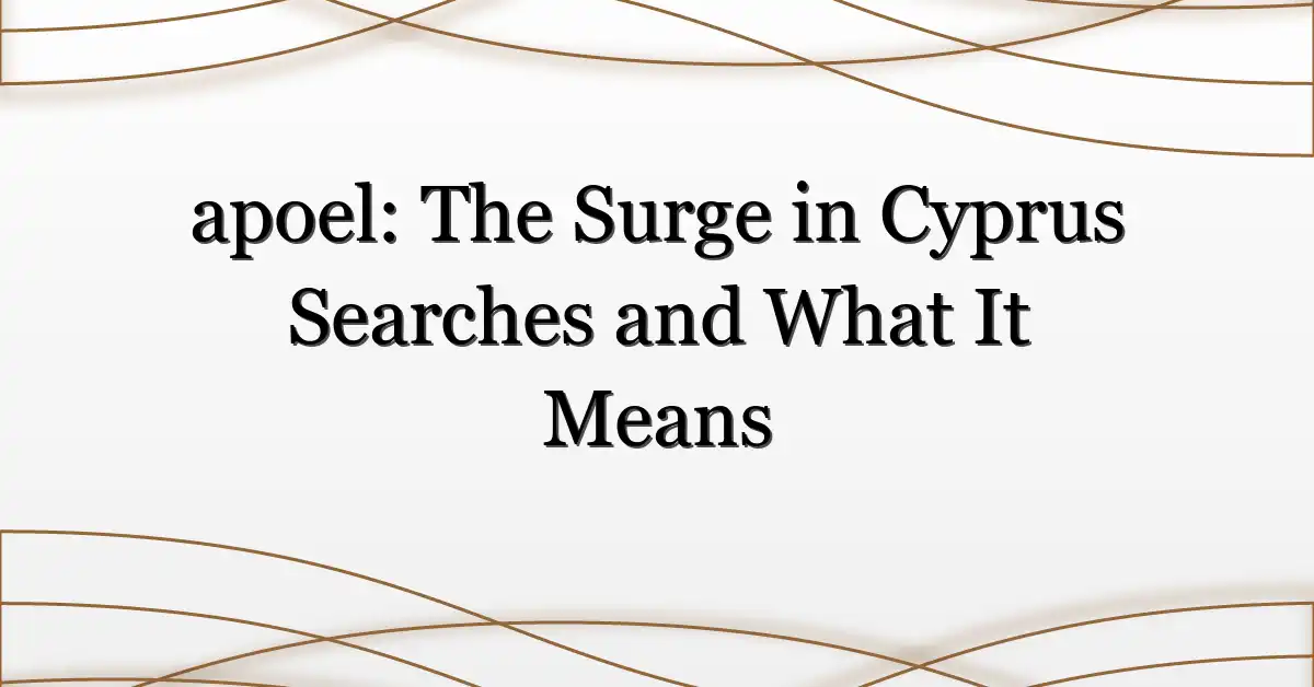 apoel: The Surge in Cyprus Searches and What It Means