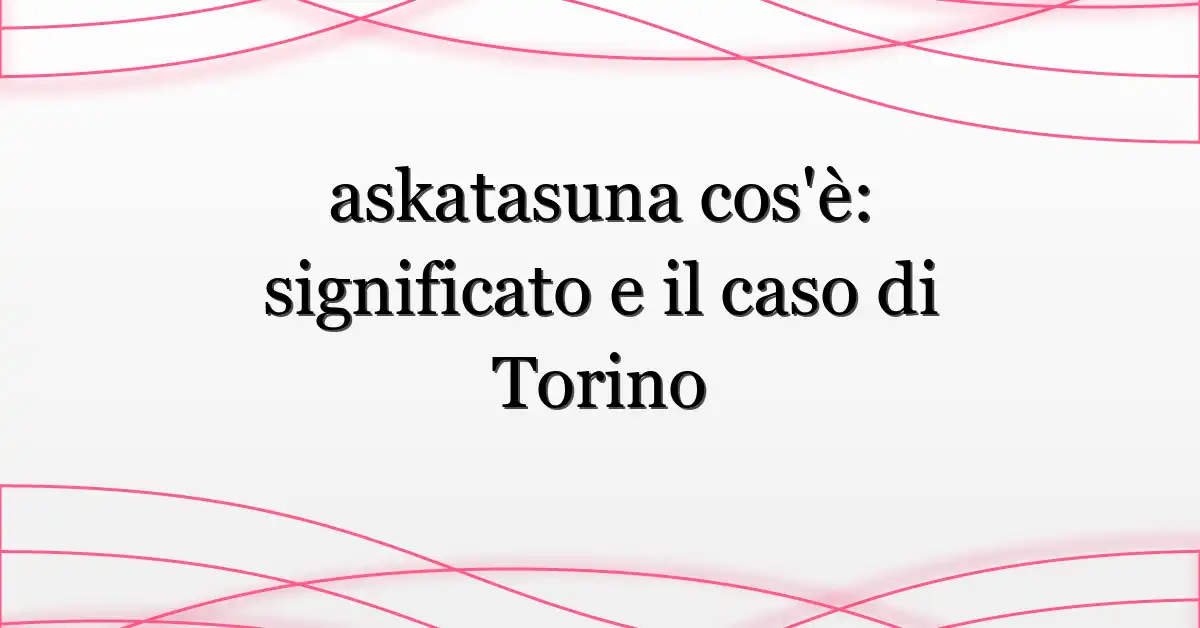 askatasuna cos’è: significato e il caso di Torino