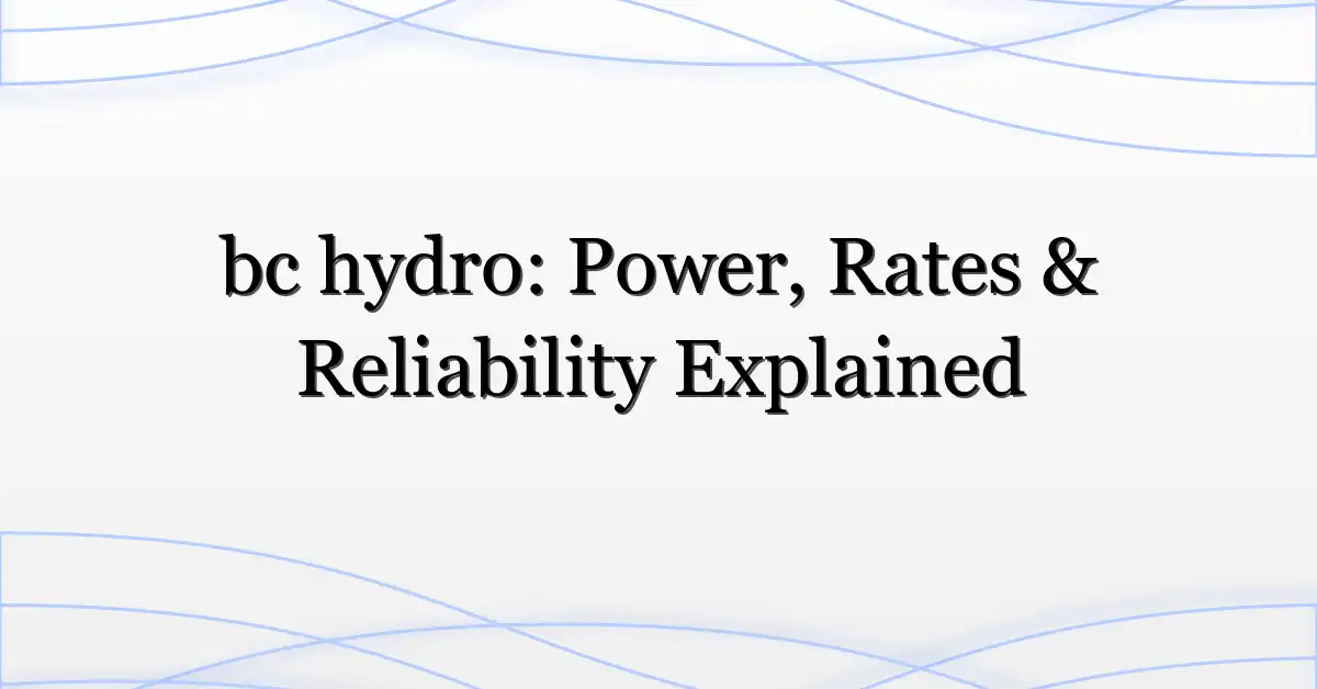 bc hydro: Power, Rates & Reliability Explained