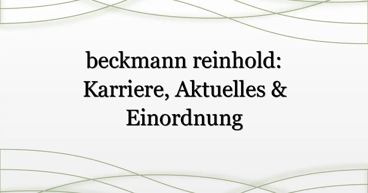 beckmann reinhold: Karriere, Aktuelles & Einordnung