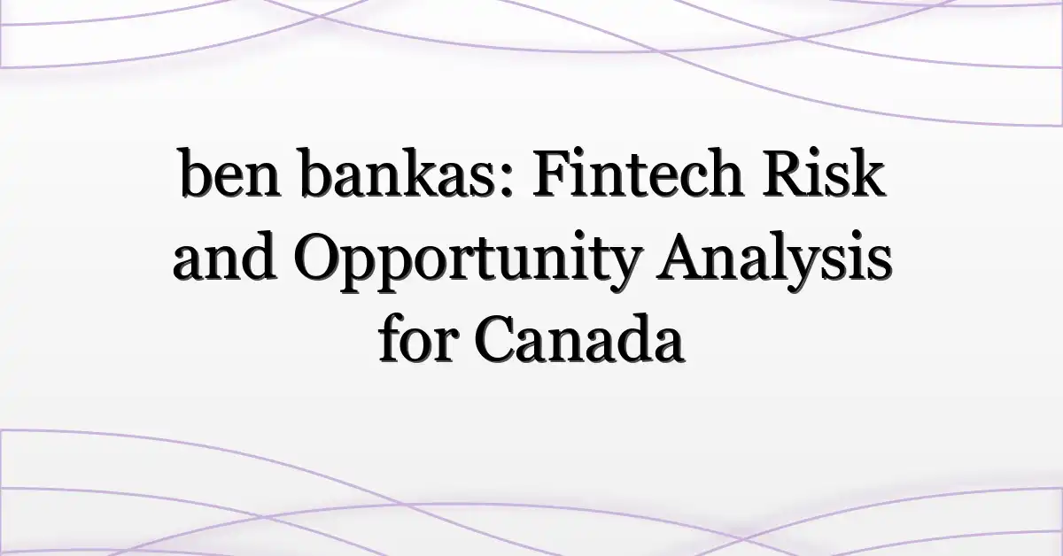 ben bankas: Fintech Risk and Opportunity Analysis for Canada
