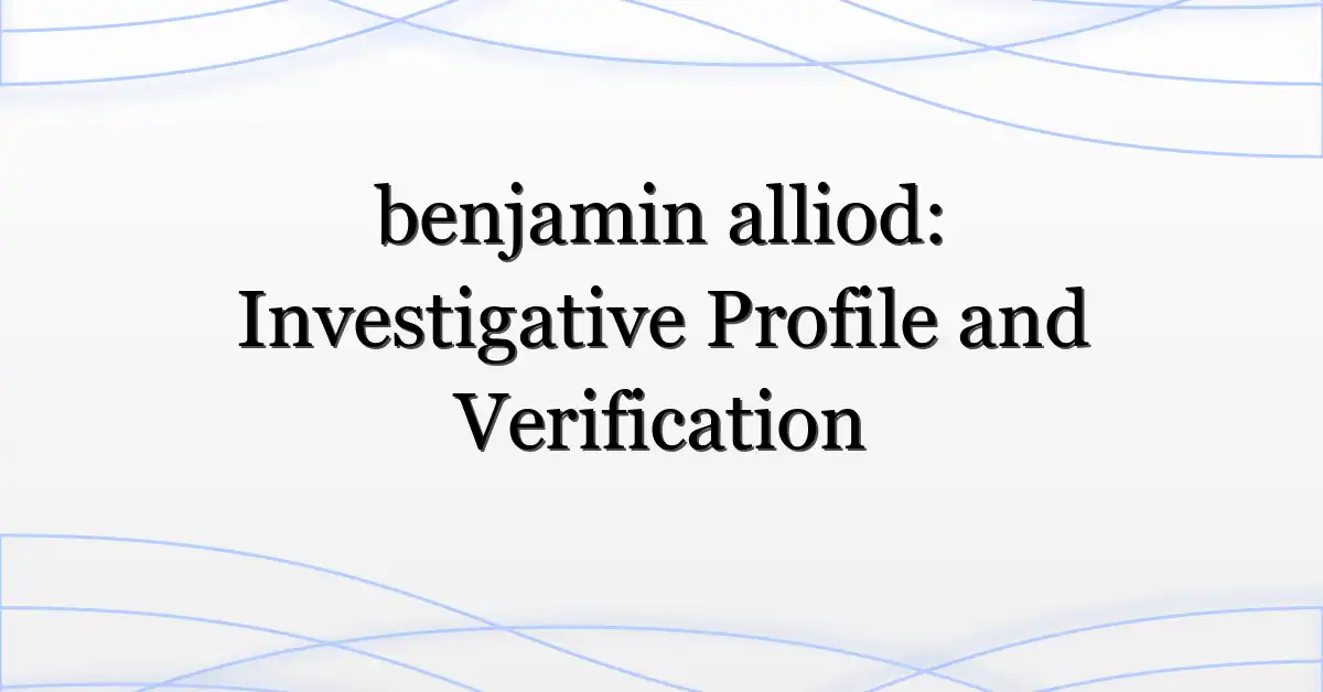 benjamin alliod: Investigative Profile and Verification