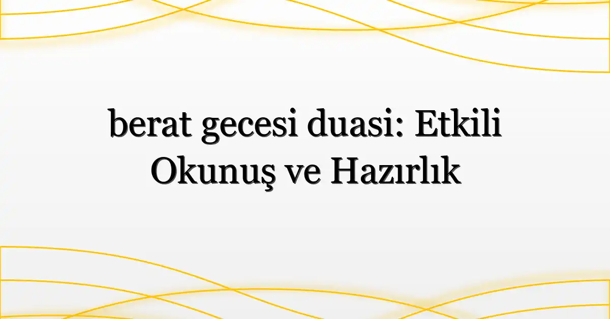 berat gecesi duasi: Etkili Okunuş ve Hazırlık