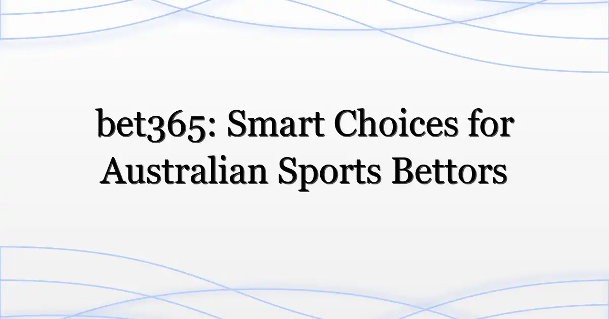 bet365: Smart Choices for Australian Sports Bettors