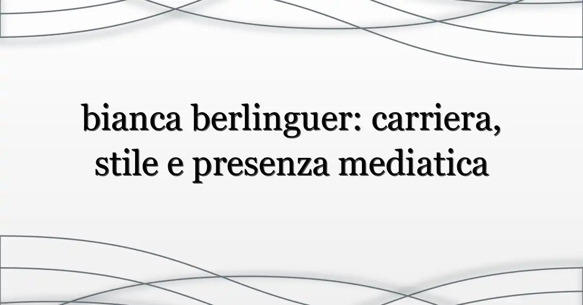 bianca berlinguer: carriera, stile e presenza mediatica
