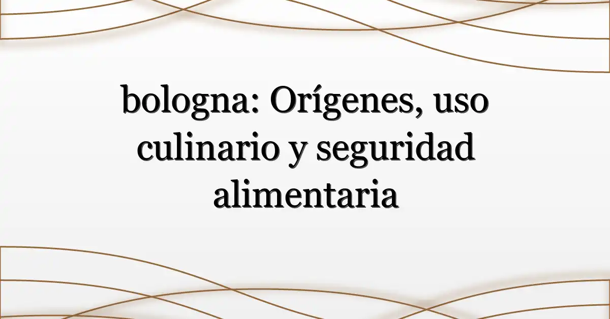 bologna: Orígenes, uso culinario y seguridad alimentaria