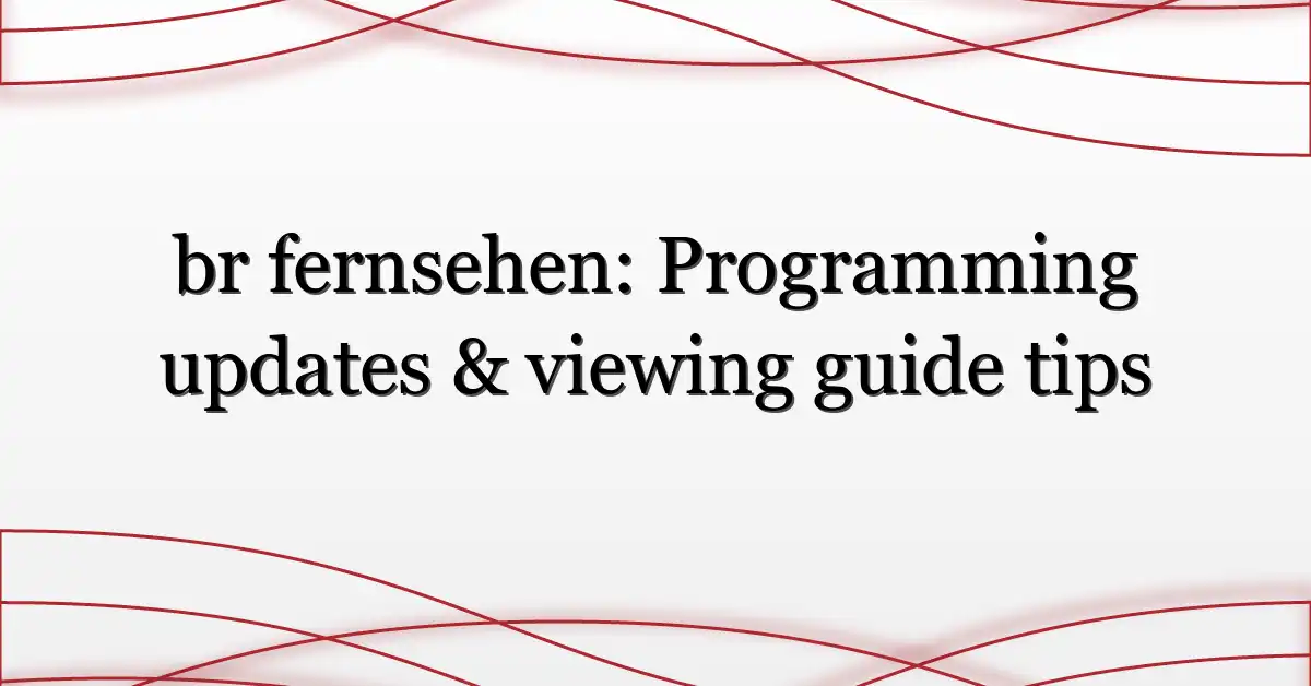 br fernsehen: Programming updates & viewing guide tips