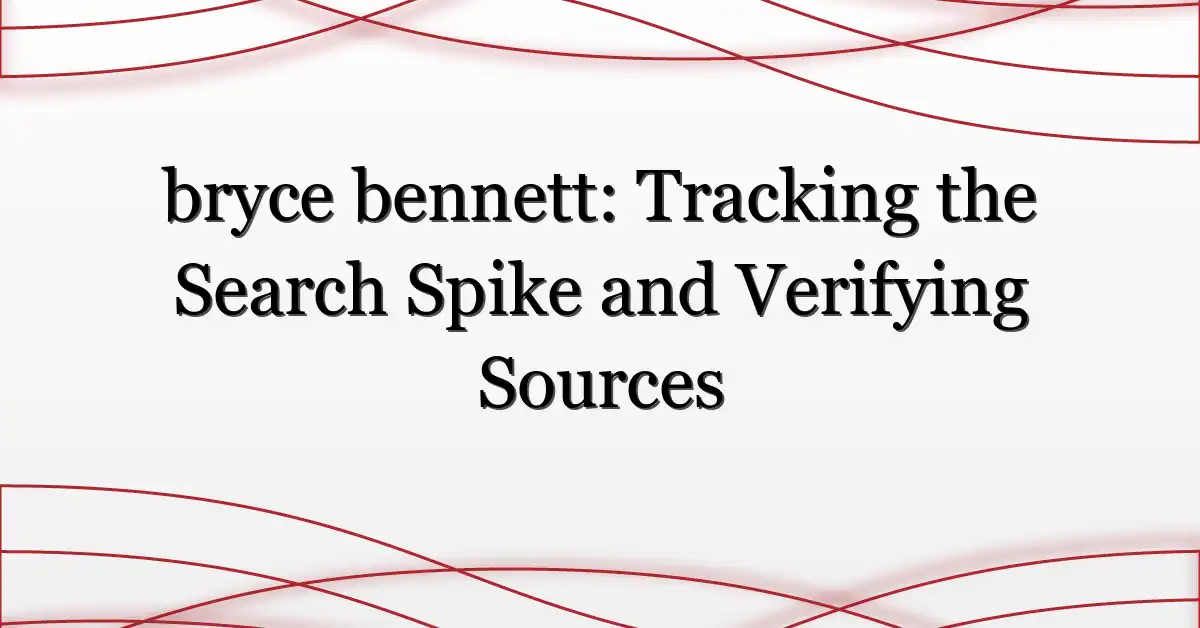 bryce bennett: Tracking the Search Spike and Verifying Sources