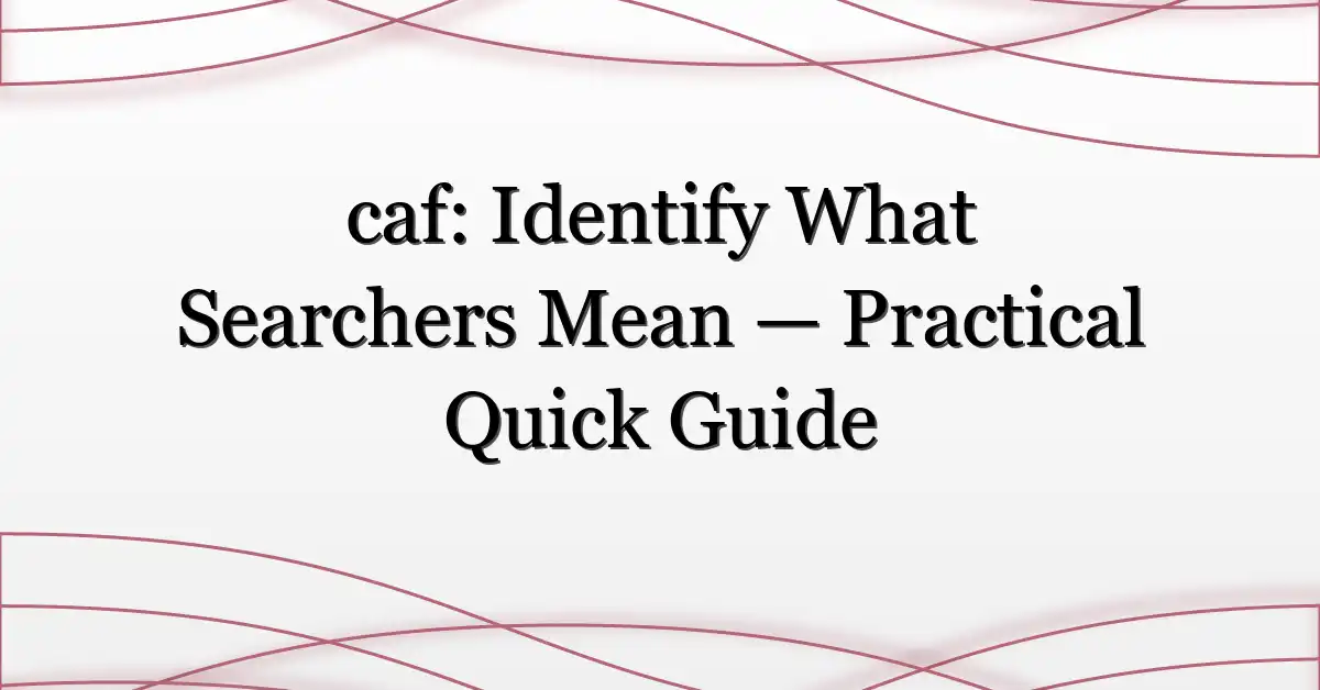 caf: Identify What Searchers Mean — Practical Quick Guide