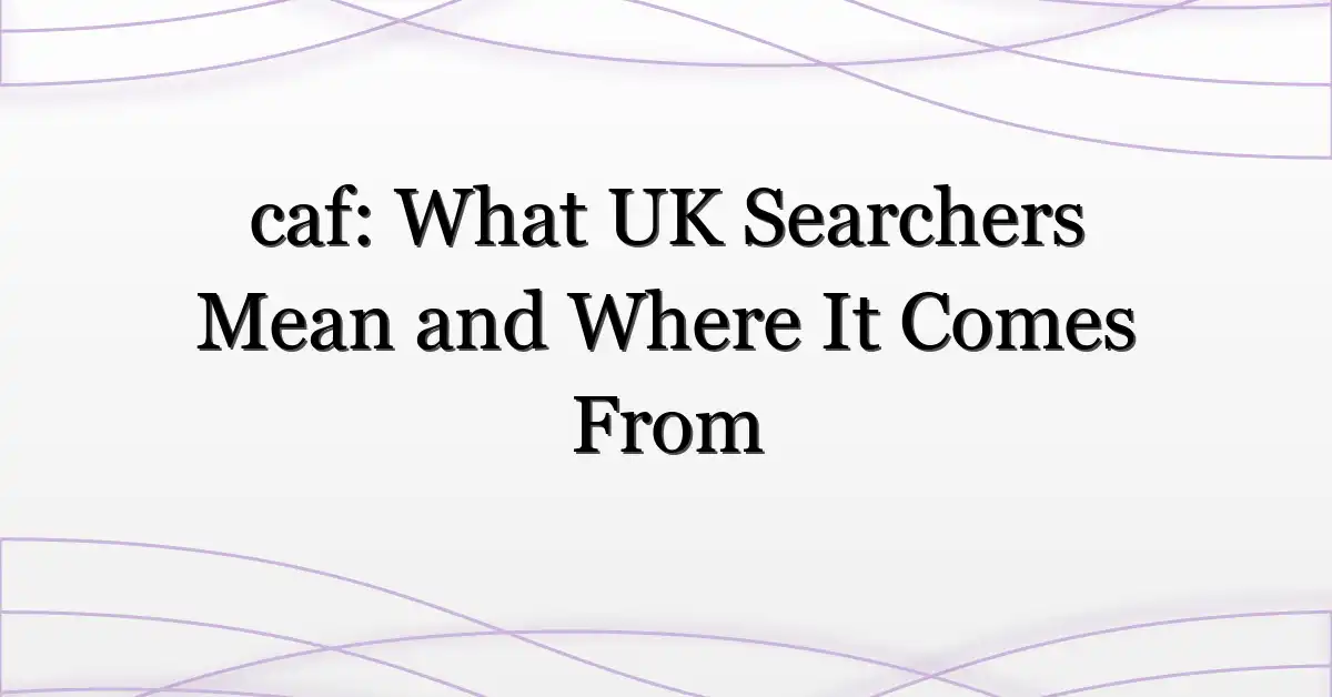 caf: What UK Searchers Mean and Where It Comes From
