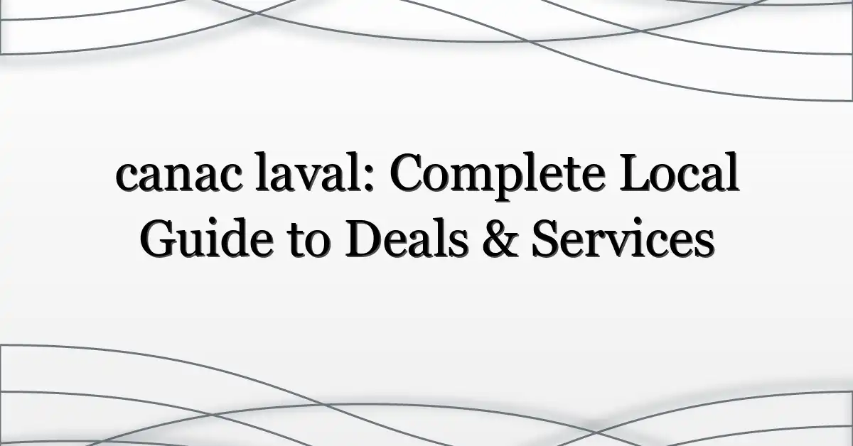 canac laval: Complete Local Guide to Deals & Services