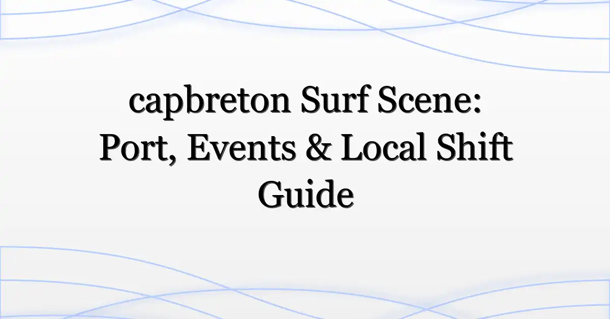 capbreton Surf Scene: Port, Events & Local Shift Guide