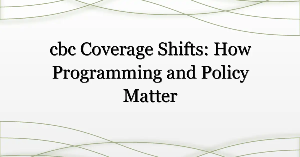 cbc Coverage Shifts: How Programming and Policy Matter
