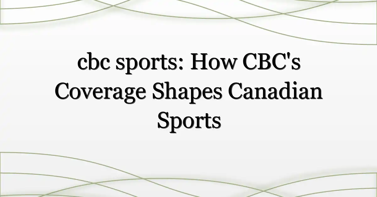 cbc sports: How CBC’s Coverage Shapes Canadian Sports