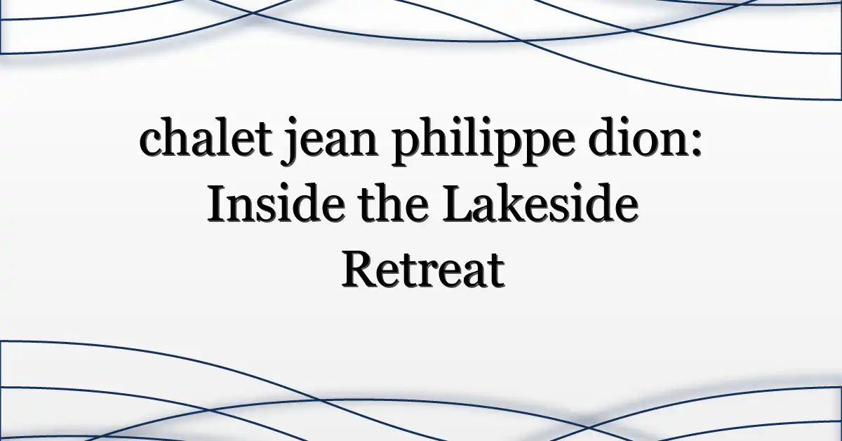chalet jean philippe dion: Inside the Lakeside Retreat