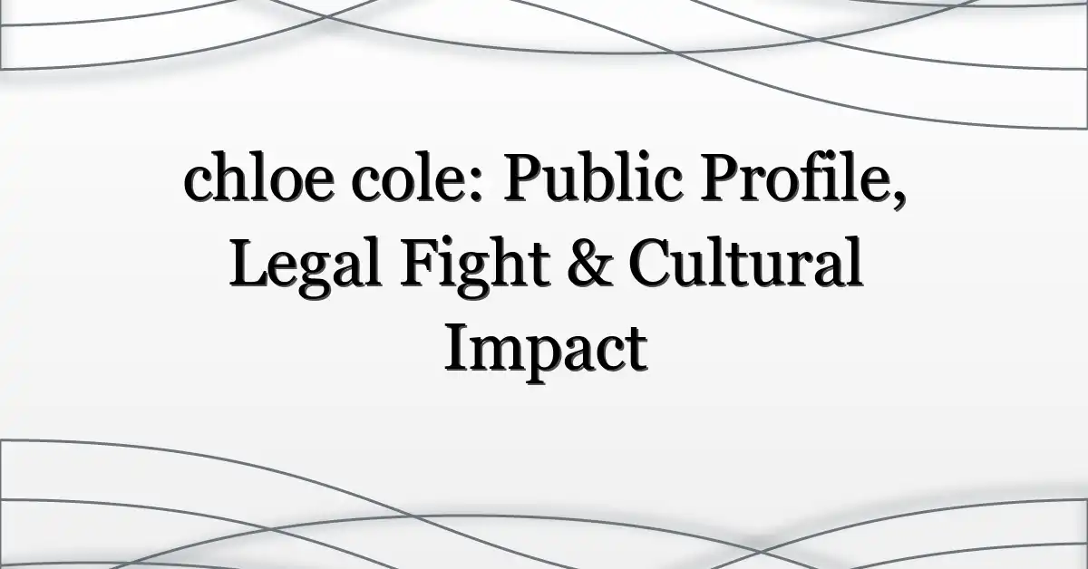chloe cole: Public Profile, Legal Fight & Cultural Impact