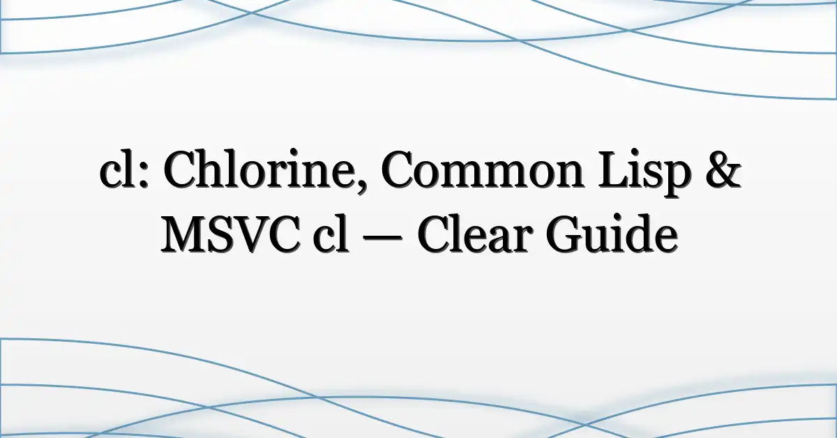 cl: Chlorine, Common Lisp & MSVC cl — Clear Guide