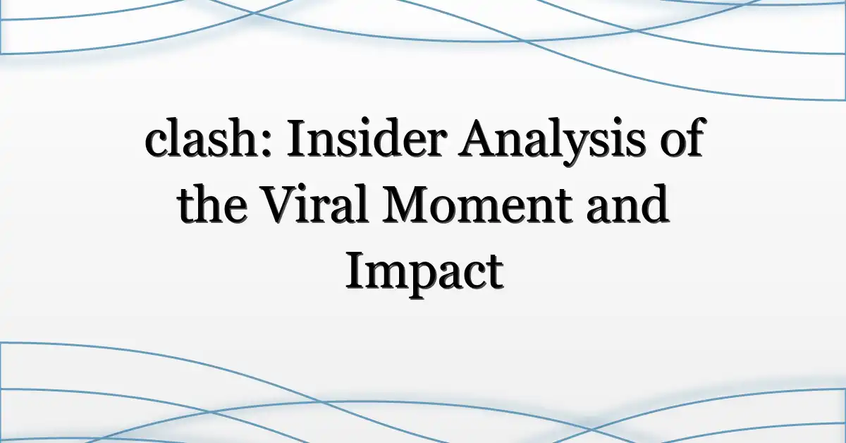 clash: Insider Analysis of the Viral Moment and Impact