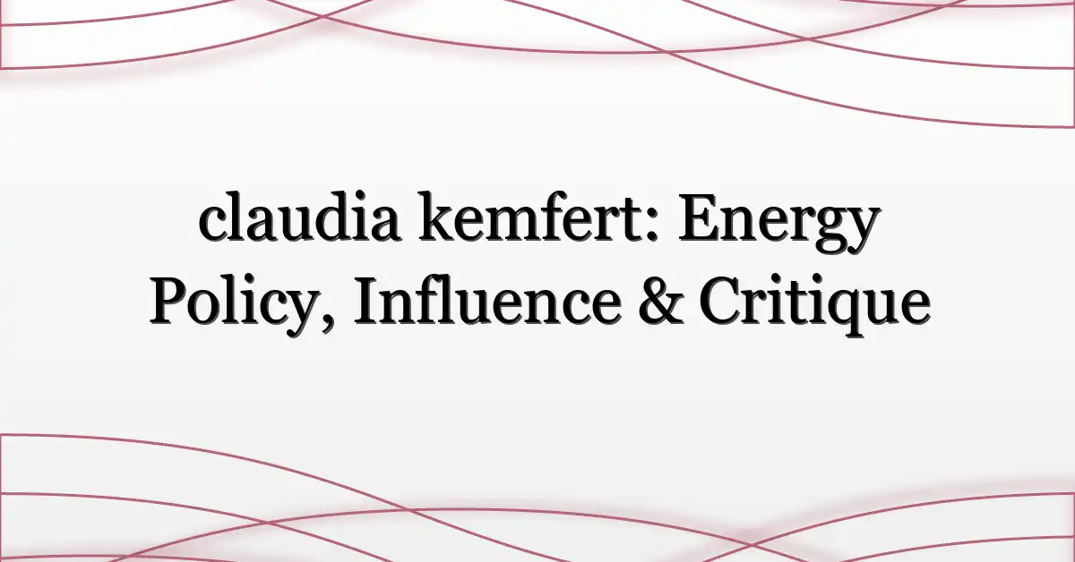 claudia kemfert: Energy Policy, Influence & Critique