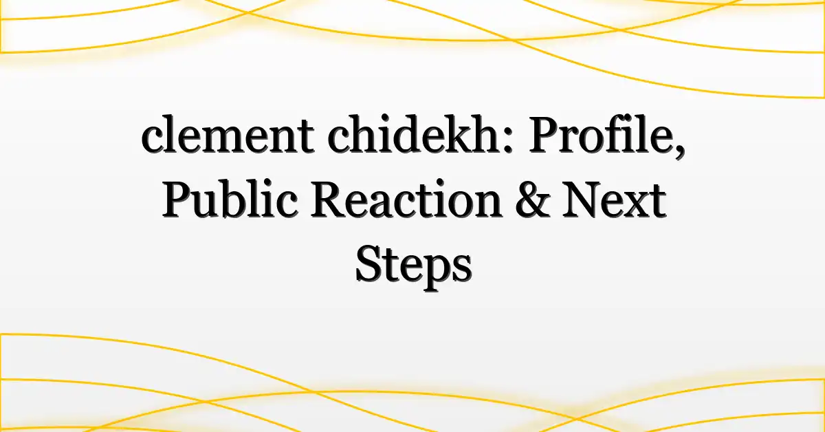 clement chidekh: Profile, Public Reaction & Next Steps