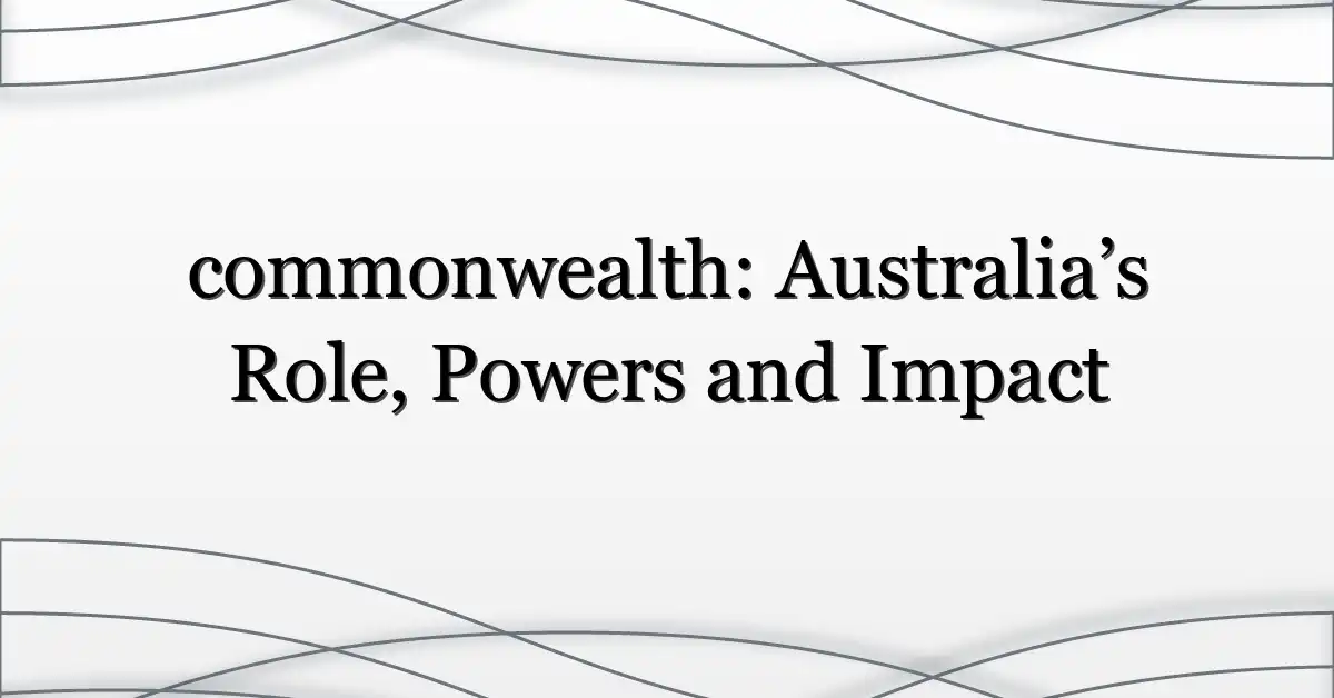 commonwealth: Australia’s Role, Powers and Impact