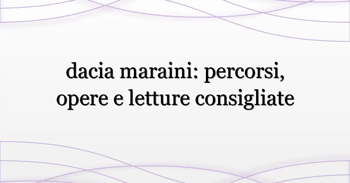 dacia maraini: percorsi, opere e letture consigliate