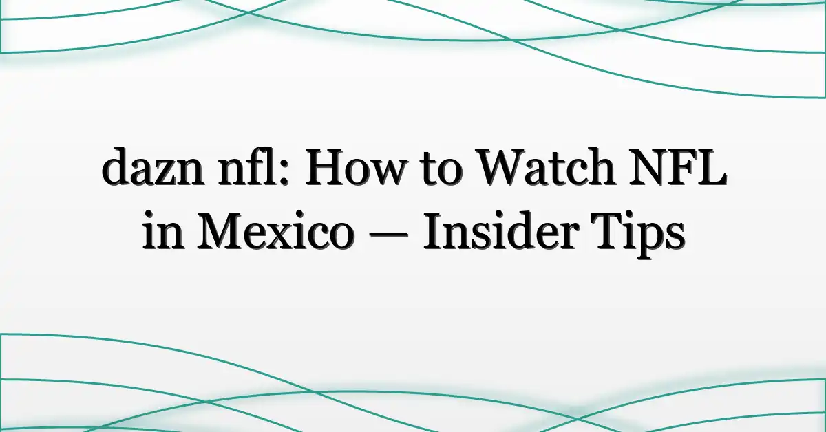 dazn nfl: How to Watch NFL in Mexico — Insider Tips