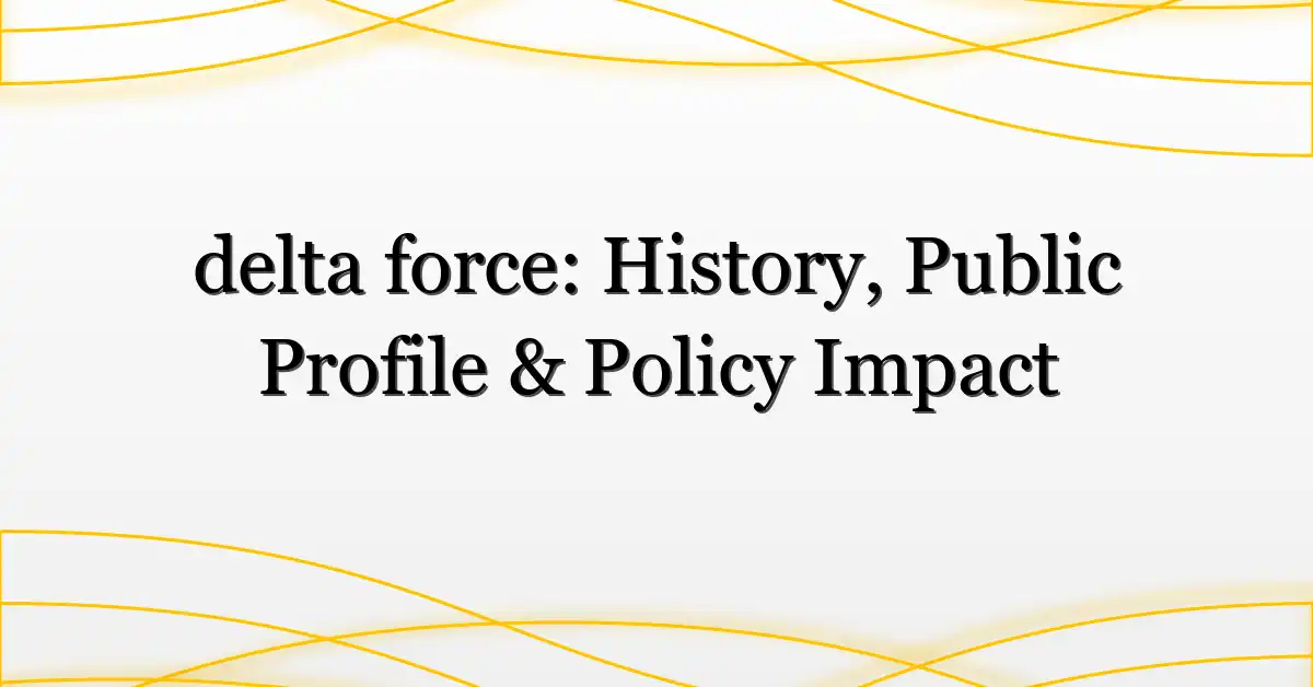 delta force: History, Public Profile & Policy Impact