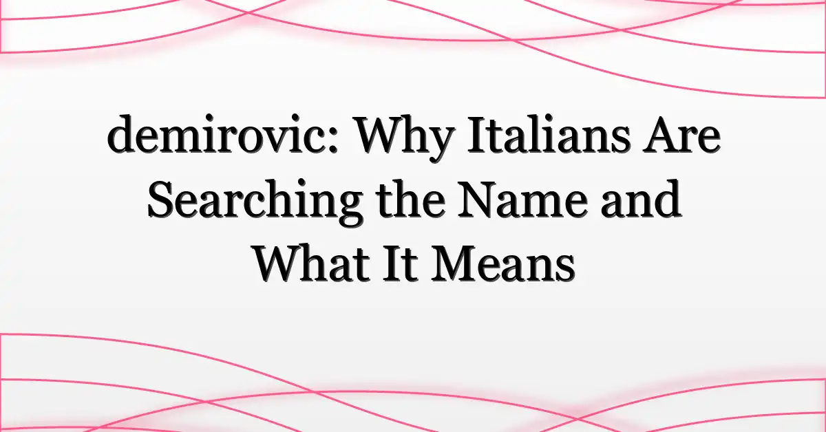 demirovic: Why Italians Are Searching the Name and What It Means