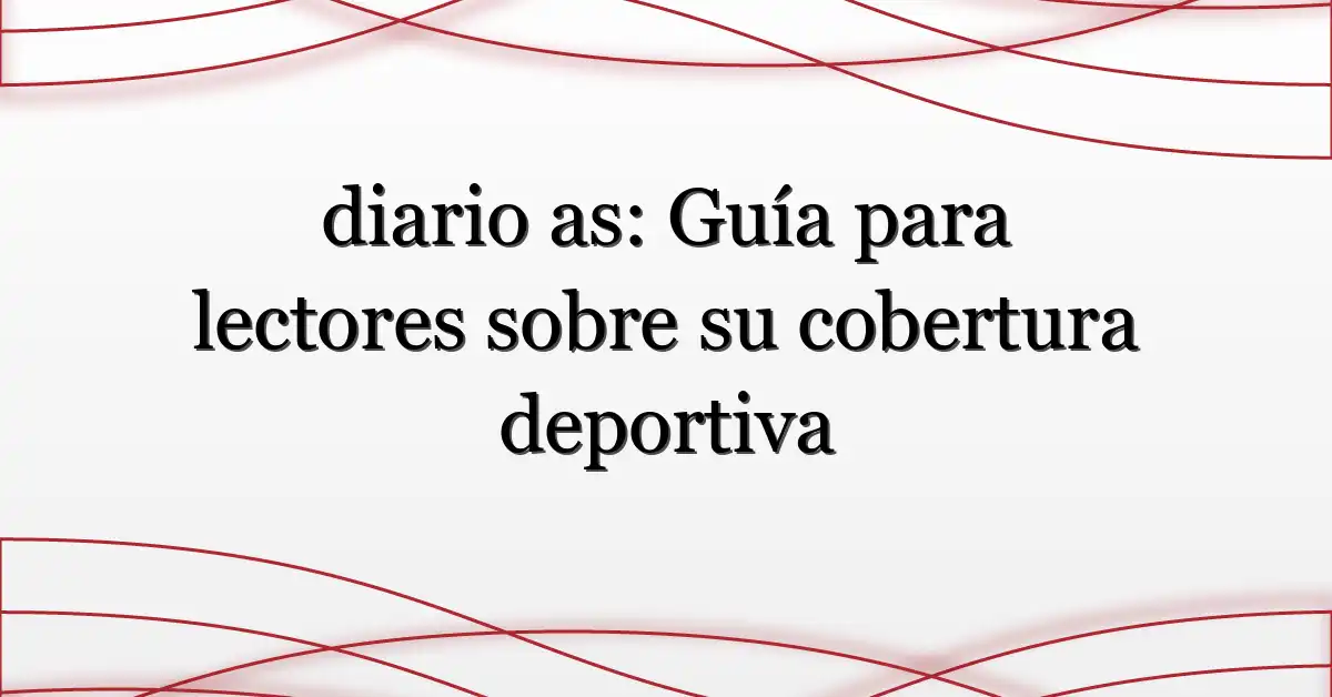 diario as: Guía para lectores sobre su cobertura deportiva