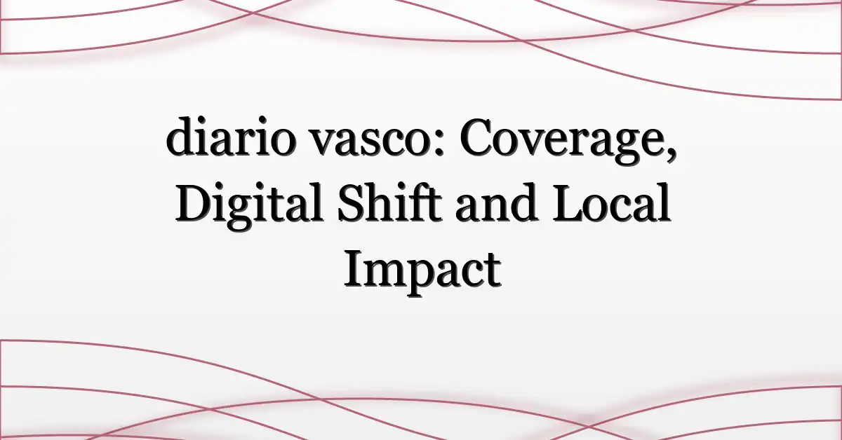 diario vasco: Coverage, Digital Shift and Local Impact