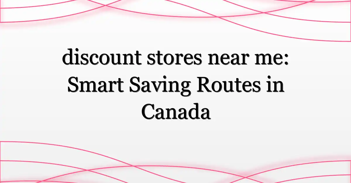 discount stores near me: Smart Saving Routes in Canada
