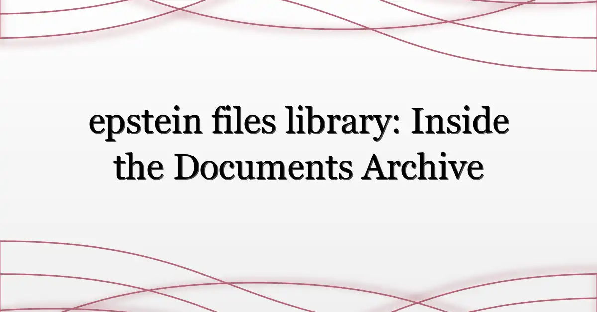epstein files library: Inside the Documents Archive