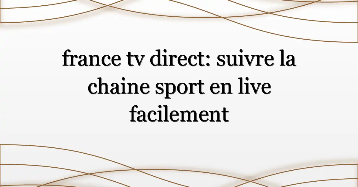 france tv direct: suivre la chaine sport en live facilement