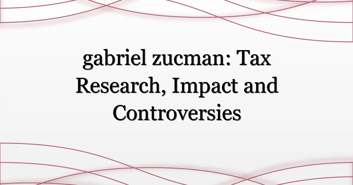 gabriel zucman: Tax Research, Impact and Controversies