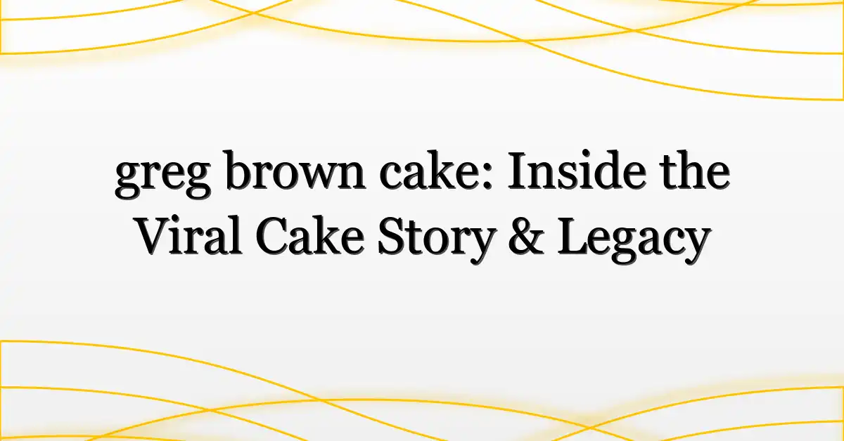 greg brown cake: Inside the Viral Cake Story & Legacy