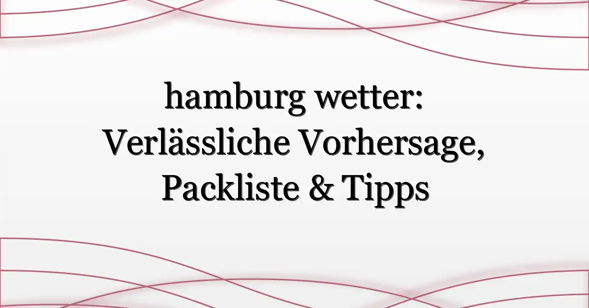hamburg-wetter-Verlassliche-Vorhersage-Packliste-amp-Tipps