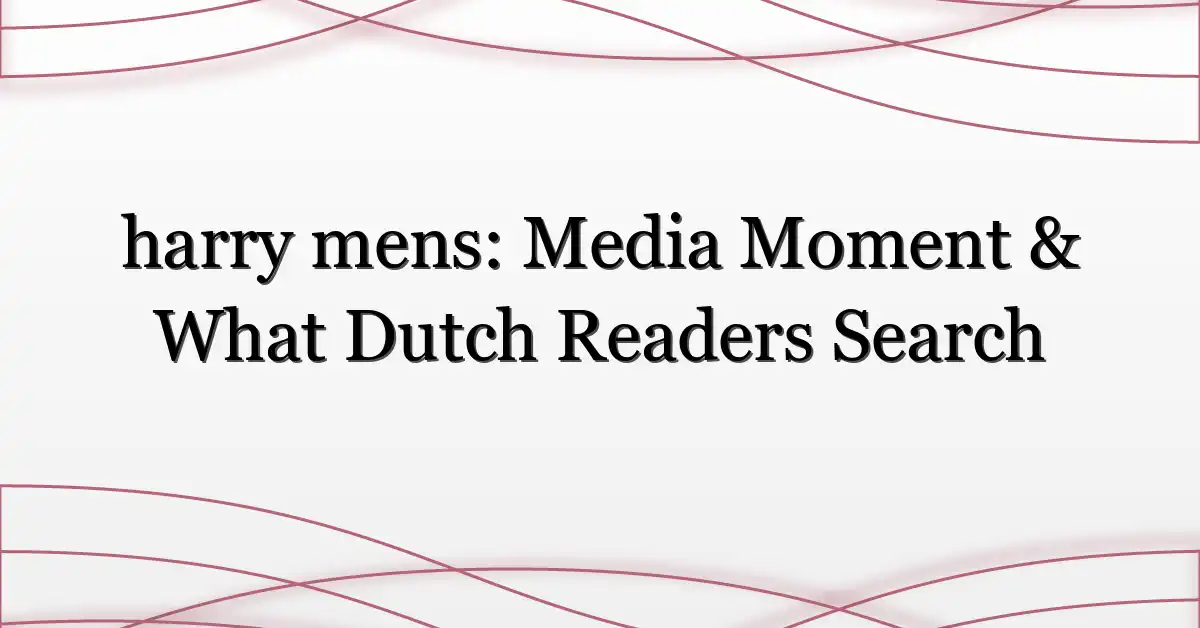 harry mens: Media Moment & What Dutch Readers Search