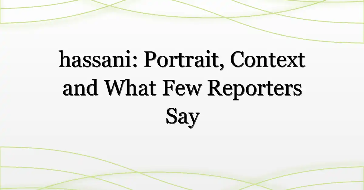 hassani: Portrait, Context and What Few Reporters Say